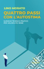 Quattro passi con l'autostima. Sussidio teorico-pratico per volersi più bene