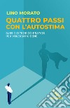 Quattro passi con l'autostima. Sussidio teorico-pratico per volersi più bene libro di Morato Lino