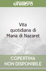 Vita quotidiana di Maria di Nazaret libro