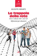 La trappola della rete. Uso e abuso dei social. Riflessioni per educatori