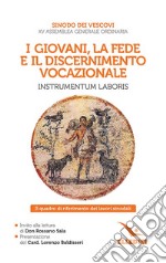 I giovani, la fede e il discernimento vocazionale. Instrumentum laboris. Il quadro di riferimento dei lavori sinodali libro