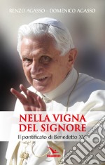 Nella vigna del Signore. Il pontificato di Benedetto XVI libro