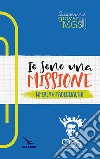 Io sono una missione. #perlavitadeglialtri. Quaderno giovani MGS libro