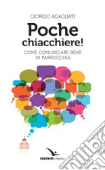 Poche chiacchiere! Come comunicare bene in parrocchia libro