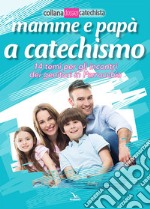 Mamme e papà a catechismo. 14 temi per gli incontri dei genitori in parrocchia libro