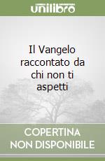 Il Vangelo raccontato da chi non ti aspetti libro