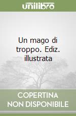 Un mago di troppo. Ediz. illustrata libro