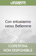 Con entusiasmo verso Betlemme