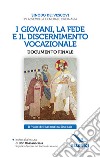 I giovani, la fede e il discernimento vocazionale. Documento finale. Il frutto dell'Assemblea Sinodale libro