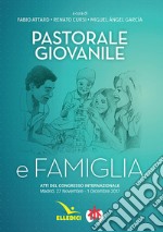 Pastorale giovanile e famiglia. Atti del congresso internazionale (Madrid, 27 novembre-1 dicembre 2017) libro