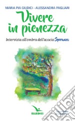 Vivere in pienezza. Intervista all'ombra dell'acacia Speranza libro