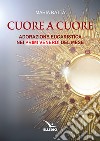 Cuore a cuore. Adorazione eucaristica nei primi venerdì del mese libro di Rattà Maria