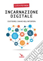 Incarnazione digitale. Custodire l'umano nell'infosfera libro