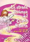 La strada luminosa del Cristo risorto libro