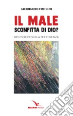 Il male: sconfitta di Dio? Riflessioni sulla sofferenza libro