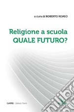 Religione a scuola. Quale futuro? libro