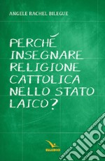 Perché insegnare religione cattolica nello Stato laico?