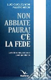 Non abbiate paura! C'è la fede. La fede come percorso post-pandemia libro