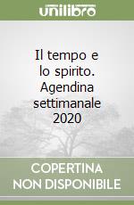 Il tempo e lo spirito. Agendina settimanale 2020 libro