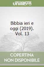 Bibbia ieri e oggi (2019). Vol. 13