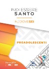 Puoi essere santo. #lìdovesei. Sussidio preadolescenti libro