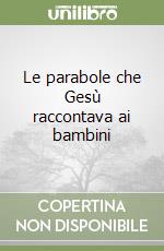 Le parabole che Gesù raccontava ai bambini libro