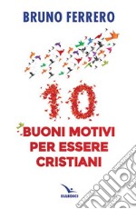 10 buoni motivi per essere cristiani libro