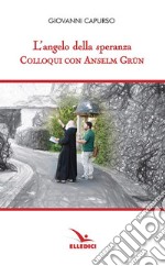 L'angelo della speranza. Colloqui con Anselm Grün libro