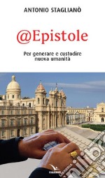 @Epistole. Per generare e custodire nuova umanità libro