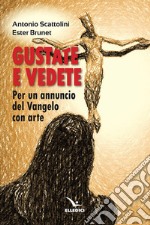 Gustate e vedete. Per un annuncio del Vangelo con arte libro