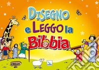 Disegno e leggo la Bibbia. Ediz. a colori libro