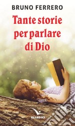 Tante storie per parlare di Dio libro