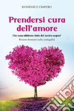 Prendersi cura dell'amore. Che cosa abbiamo fatto del nostro sogno? Percorsi formativi sulla coniugalità libro