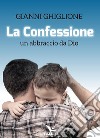 La Confessione. Un abbraccio da Dio libro di Ghiglione Gianni