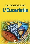 L'eucaristia libro di Ghiglione Gianni