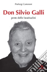 Don Silvio Galli. Prete delle Beatitudini libro