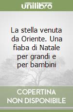 La stella venuta da Oriente. Una fiaba di Natale per grandi e per bambini libro