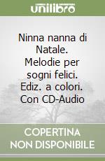 Ninna nanna di Natale. Melodie per sogni felici. Ediz. a colori. Con CD-Audio libro