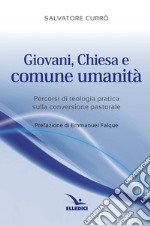 Giovani, Chiesa e comune umanità. Percorsi di teologia pratica sulla conversione pastorale libro