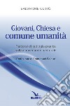 Giovani, Chiesa e comune umanità. Percorsi di teologia pratica sulla conversione pastorale libro di Currò Salvatore