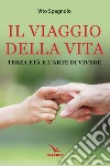 Il viaggio della vita. Terza età e l'arte della vita libro di Spagnolo Vito