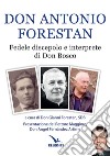 Don Antonio Forestan. Fedele discepolo e interprete di Don Bosco libro