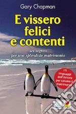 E vissero felici e contenti. Sei segreti per uno splendido matrimonio libro