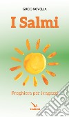 I salmi. Preghiera per i ragazzi libro