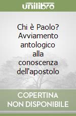 Chi è Paolo? Avviamento antologico alla conoscenza dell'apostolo libro