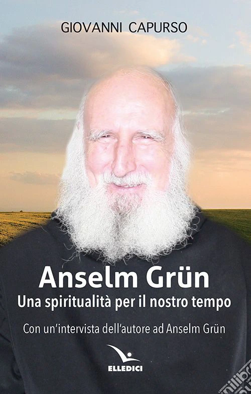 Anselm Grün. Una spiritualità per il nostro tempo