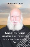 Anselm Grün. Una spiritualità per il nostro tempo libro