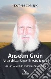 Anselm Grün. Una spiritualità per il nostro tempo libro di Capurso Giovanni