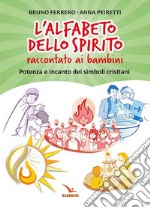 L'alfabeto dello spirito raccontato ai bambini. Potenza e incanto dei simboli cristiani libro