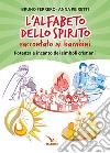 L'alfabeto dello spirito raccontato ai bambini. Potenza e incanto dei simboli cristiani libro di Ferrero Bruno Peiretti Anna